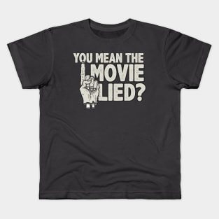 The movie lied? Kids T-Shirt